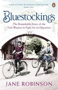 Bluestockings : The Remarkable Story of the First Women to Fight for an Education - Jane Robinson