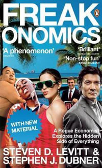 Freakonomics : A Rogue Economist Explores the Hidden Side of Everything - Steven D. Levitt