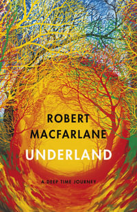 Underland : A Deep Time Journey - Robert Macfarlane