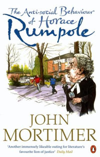 The Anti-social Behaviour of Horace Rumpole - John Mortimer