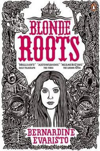 Blonde Roots : From the Booker prize-winning author of Girl, Woman, Other - Bernardine Evaristo