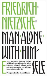 Penguin Books Great Ideas: Man Alone with Himself : Man Alone with Himself - Friedrich Nietzsche