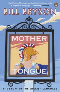 Mother Tongue : The Story of the English Language - Bill Bryson