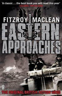 Eastern Approaches : The Memoirs of the Original British Action Hero - Fitzroy Maclean