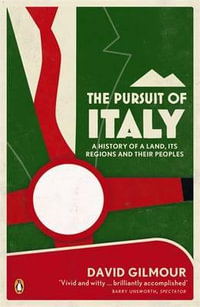 The Pursuit Of Italy : A History Of A Land, Its Regions And Their Peoples - David Gilmour