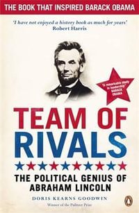 Team of Rivals : The Political Genius of Abraham Lincoln - Doris Kearns Goodwin