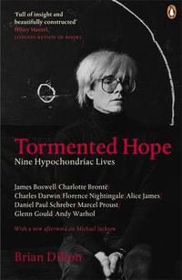 Tormented Hope : Nine Hypochondriac Lives - Brian Dillon