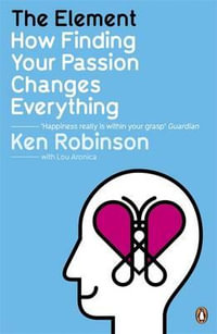 The Element : How Finding Your Passion Changes Everything - Ken Robinson