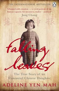 Falling Leaves Return to Their Roots : The True Story of an Unwanted Chinese Daughter - Adeline Yen Mah