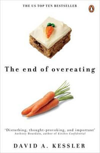 The End of Overeating : Taking Control of the Insatiable American Appetite - David A. Kessler