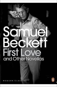 First Love and Other Novellas : Penguin Modern Classics - Samuel Beckett