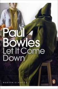 Let It Come Down : Penguin Modern Classics - Paul Bowles