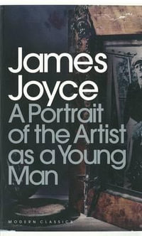 A Portrait of the Artist As a Young Man : Penguin Modern Classics - James Joyce