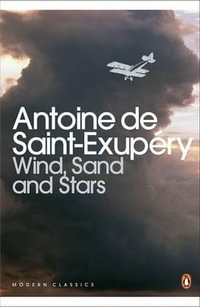 Wind, Sand & Stars : Penguin Modern Classics - Antoine Saint-Exupery