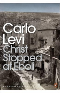 Christ Stopped at Eboli : Penguin Modern Classics - Carlo Levi