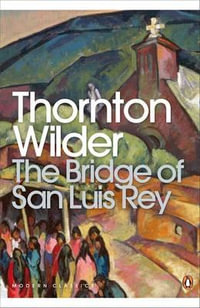 The Bridge of San Luis Rey : Penguin Modern Classics - Thornton Wilder