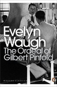 The Ordeal of Gilbert Pinfold : A Conversation Piece - Evelyn Waugh