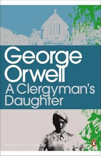 A Clergyman's Daughter : Penguin Modern Classics - George Orwell