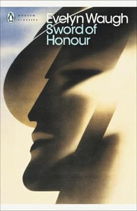 Sword of Honour : Penguin Modern Classics - Evelyn Waugh