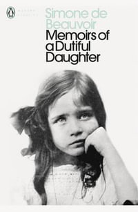 Memoirs of a Dutiful Daughter : Penguin Modern Classics - Simone de Beauvoir