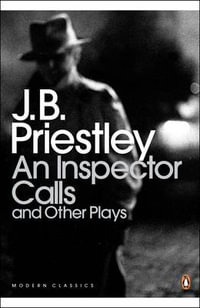 An Inspector Calls : and Other Plays :  Time & the Conways; I Have Been Here Before; An Inspector Calls An - J. B. Priestley