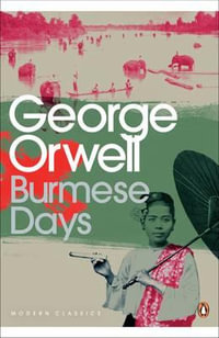 Burmese Days : Penguin Modern Classics - George Orwell