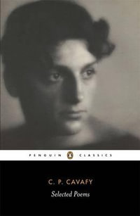 The Selected Poems of Cavafy : Penguin Classics - Constantine P. Cavafy