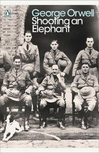 Shooting an Elephant : Penguin Modern Classics - George Orwell