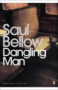 Dangling Man : Penguin Modern Classics - Saul Bellow