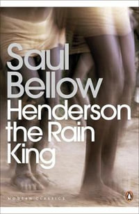 Henderson the Rain King : Penguin Modern Classics - Saul Bellow