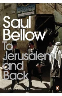 To Jerusalem and Back : Penguin Classics - Saul Bellow