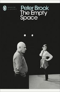 The Empty Space : Penguin Modern Classics - Peter Brook