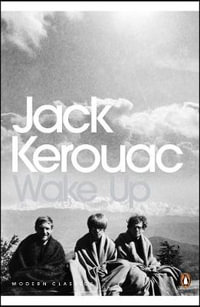 Wake Up : A Life of the Buddha : Penguin Modern Classics - Jack Kerouac