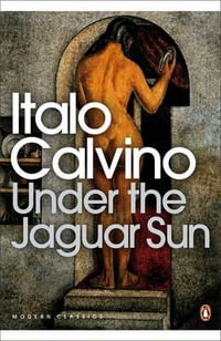 Under the Jaguar Sun : Penguin Modern Classics - Italo Calvino