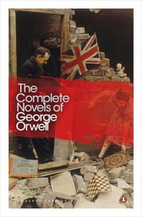 The Complete Novels of George Orwell : Animal Farm, Burmese Days, A Clergyman's Daughter, Coming Up for Air, Keep the Aspidistra Flying, Nineteen Eighty-Four - George Orwell