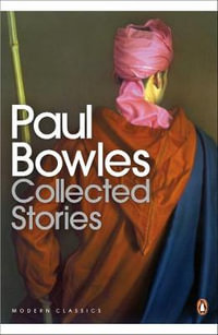 Collected Stories : Penguin Modern Classics - Paul Bowles