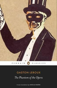 The Phantom of the Opera : Penguin Classics - Gaston Leroux