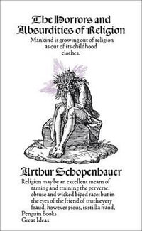 Penguin Books Great Ideas : The Horrors and Absurdities of Religion : The Horrors and Absurdities of Religion - Arthur Schopenhauer