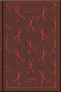 Little Women : Clothbound Classics - Louisa May Alcott
