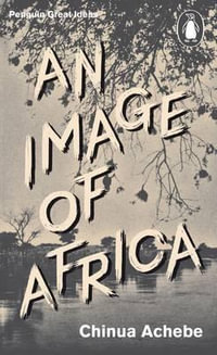 An Image of Africa : Penguin Great Ideas - Chinua Achebe