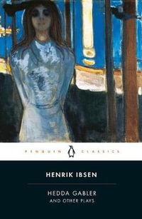 Hedda Gabler and Other Plays : Penguin Classics - Henrik Ibsen