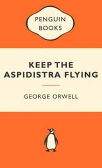 Keep The Aspidistra Flying : Popular Penguins : Popular Penguins - George Orwell