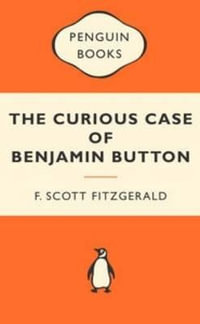 The Curious Case Of Benjamin Button :  Popular Penguins : Popular Penguins The - F. Scott Fitzgerald