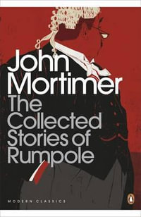 The Collected Stories of Rumpole : Penguin Modern Classics - John Mortimer