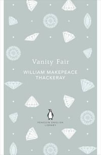 Vanity Fair : The Penguin English Library - William Makepeace Thackeray