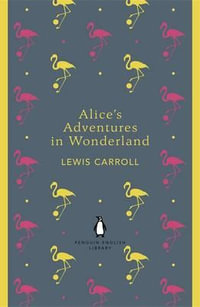 Alice's Adventures in Wonderland and Through the Looking Glass : The Penguin English Library - Lewis Carroll