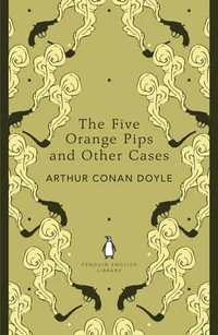 The Five Orange Pips and Other Cases : The Penguin English Library - Sir Arthur Conan Doyle