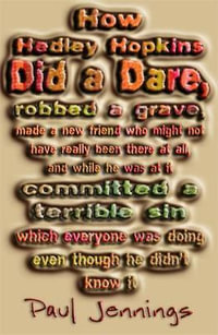 How Hedley Hopkins Did A... : Dare, Robbed a Grave, Made a New Friend Who Might Not Have Really Been There at All, And While He Was at it Committed a Terrible Sin Which Everyone Was Doing Even Though He Didn't Know it - Paul Jennings