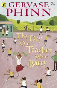 The Day Our Teacher Went Batty - Gervase Phinn