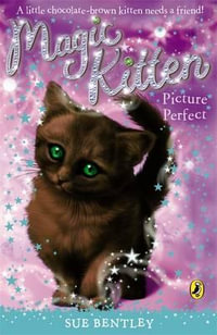 Magic Kitten : Picture Perfect - Sue Bentley